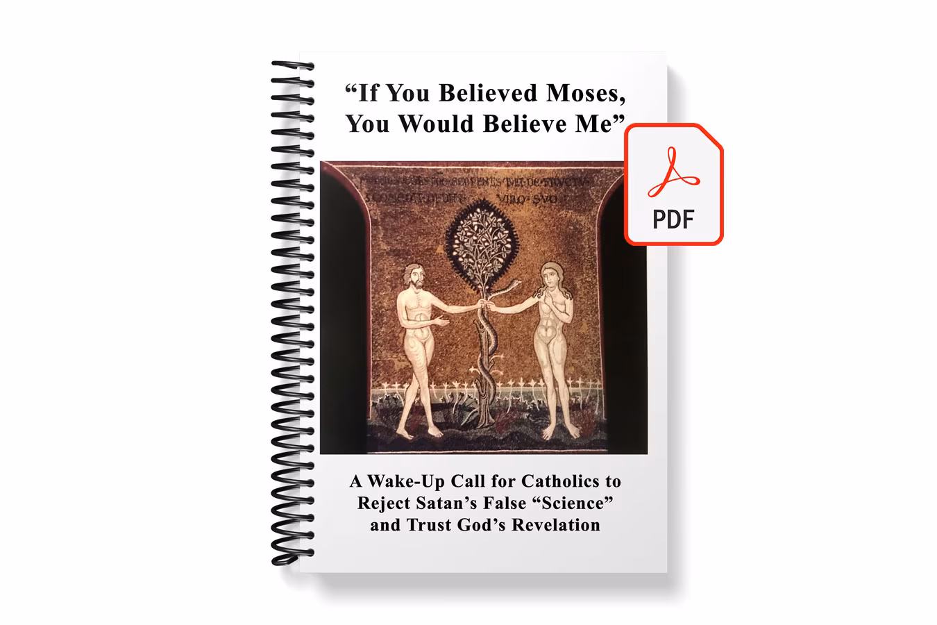 If You Believed Moses, You Would Believe Me - A Wake-Up Call for Catholics to Reject Satan’s False “Science” and Trust God’s Revelation - E-Book (PDF)