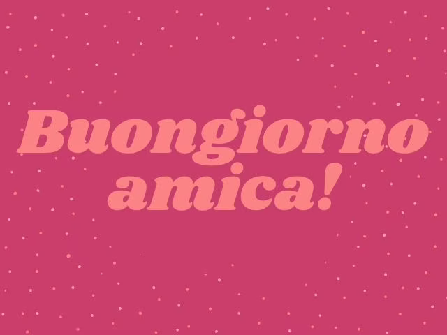 buongiorno ad un amica