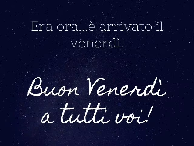 venerdì finalmente