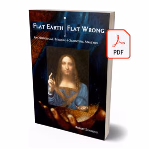Flat Earth/Flat Wrong - An Historical, Biblical & Scientific Analysis - E-Book (PDF)