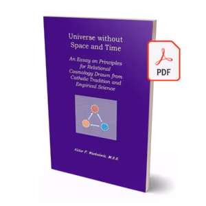 Universe without Space and Time - An Essay on Principles for Relational Cosmology Drawn from Catholic Tradition and Empirical Science - E-Book (PDF)
