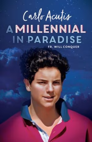 Carlo Acutis, A Millennial in Paradise
