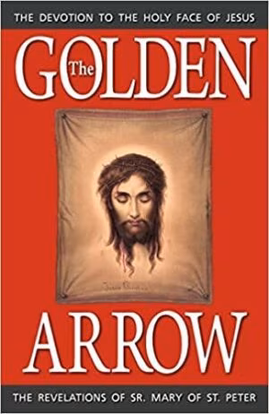 The Golden Arrow: The Revelations of Sr. Mary of St. Peter