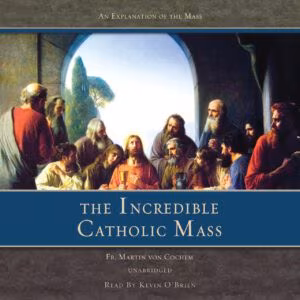 The Incredible Catholic Mass