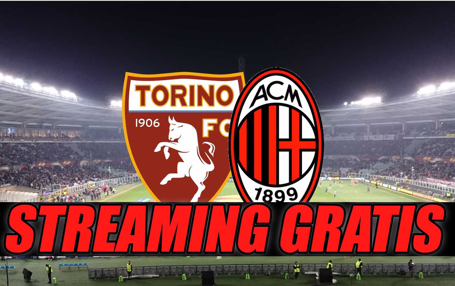 Streaming Torino-Milan, ecco come vedere la partita gratis