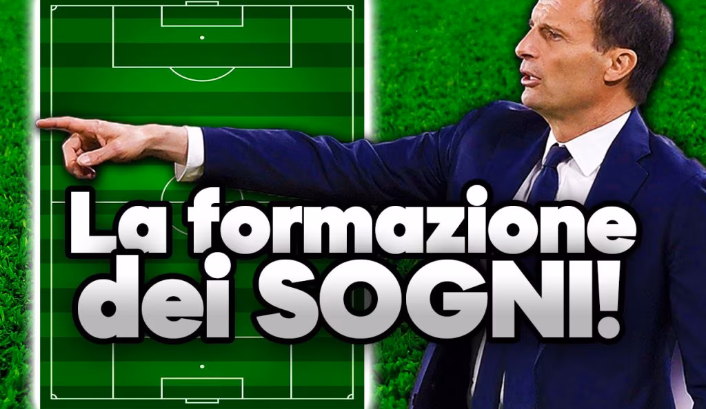 Calciomercato Juventus - La formazione da sogno di Allegri.