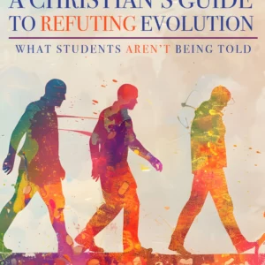 A Christian's Guide to Refuting Evolution