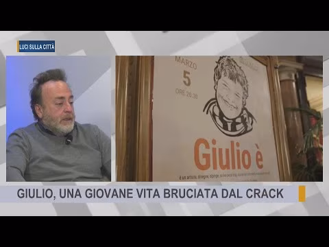14 | LUCI SULLA CITTA' | GIULIO, UNA GIOVANE VITA BRUCIATA DAL CRACK | 10 APRILE 2023
