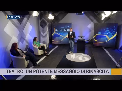 15 - LUCI SULLA CITTA' | TEATRO: UN POTENTE MESSAGGIO DI RINASCITA | 14 APRILE 2023