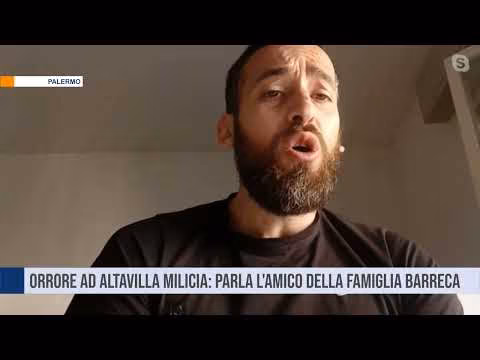 Orrore ad Altavilla Milicia: parla l'amico della famiglia Barreca