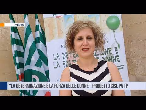 "La determinazione è la Forza delle Donne”: il progetto della Cisl Palermo - Trapani