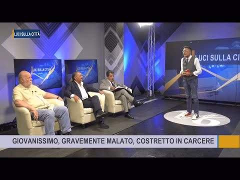 LUCI SULLA CITTÀ GIOVANISSIMO GRAVEMENTE MALATO COSTRETTO IN CARCERE 25 09 2024